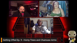 Horny Trees and Chainsaw Arms - Getting Offed Ep. 9